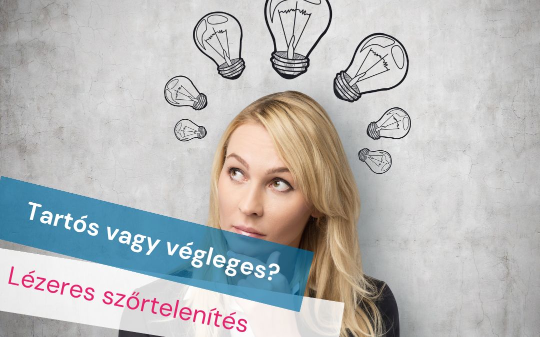 Tartós vagy végleges? – Lézeres szőrtelenítés